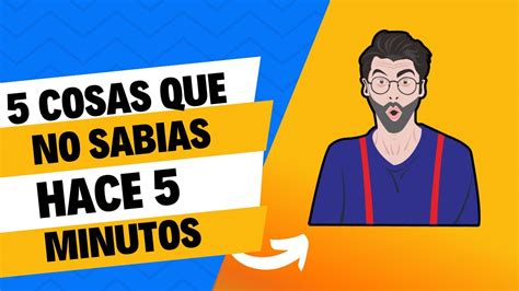 5 Cosas Que No Sabías Hace 5 Minutos 😱 Youtube