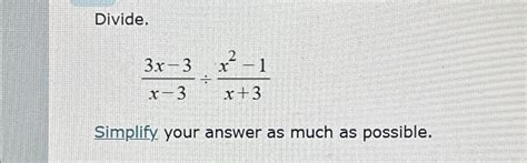 Solved Divide3x 3x 3÷x2 1x3simplify Your Answer As Much As