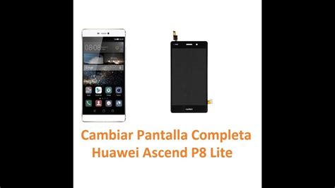 Huawei P8 Lite Guia Cambio Pantalla Display Touch YouTube