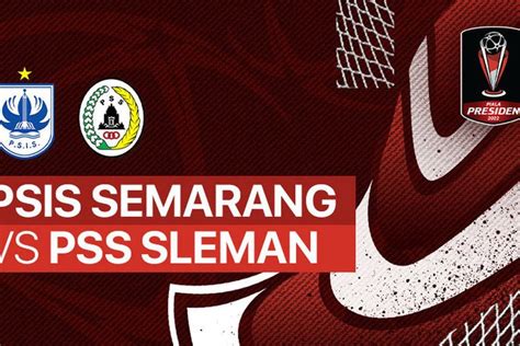 Berikut Jadwal Laga Penentuan Grup A Piala Presiden Psis Vs Pss