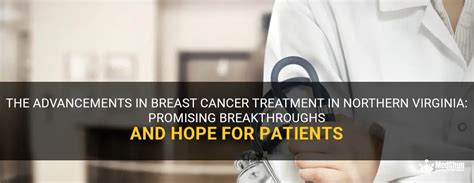 The Advancements In Breast Cancer Treatment In Northern Virginia Promising Breakthroughs And