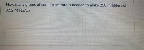 Solved How Many Grams Of Sodium Acetate Is Needed To Make Chegg