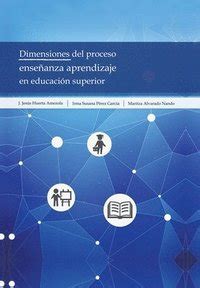 Dimensiones Del Proceso Enseanza Aprendizaje En Educacin Superior J