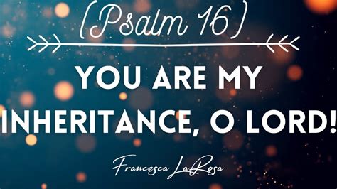 Psalm 16 You Are My Inheritance O Lord Francesca LaRosa Lyric