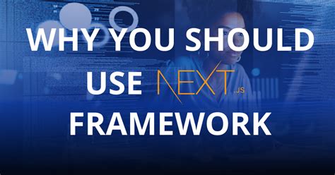 5 Terrific Reasons To Use Nextjs Framework In 2023