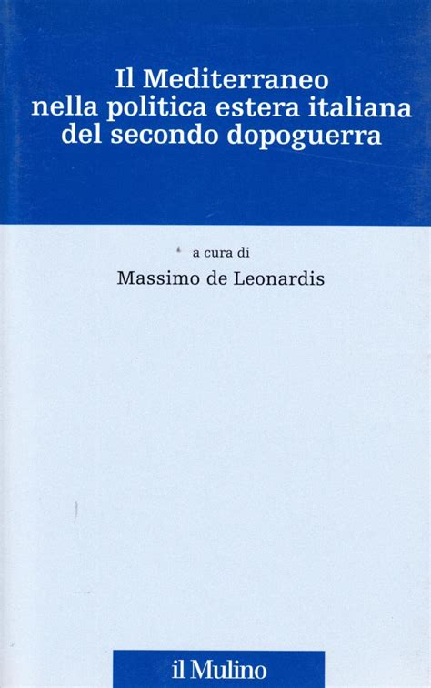 Amazon It Il Mediterraneo Nella Politica Estera Italiana Del Secondo
