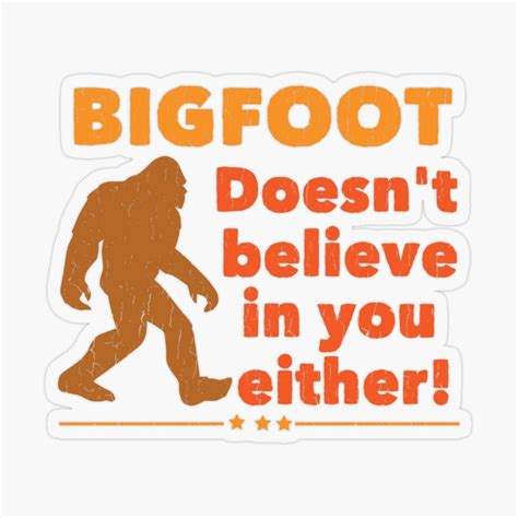 Bigfoot Doesnt Believe In You Either Sticker For Sale By Kudostees