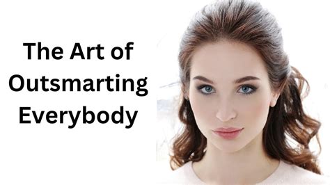 The Art Of Outsmarting Everybody How To Outsmart Just About Anyone