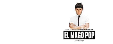 Entradas Para El Mago Pop Nada Es Imposible Broadway Edition