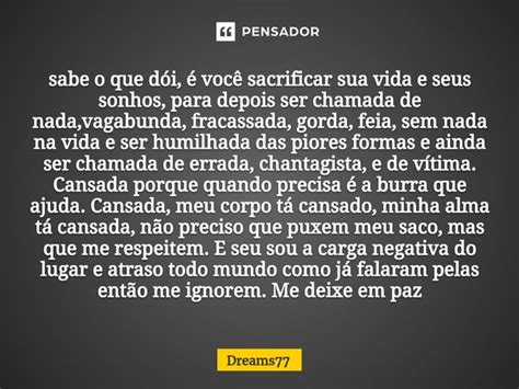 sabe o que dói é você sacrificar Dreams77 Pensador