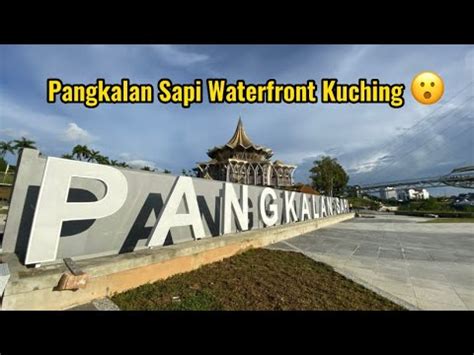 Image Baru Pangkalan Sapi Di Waterfront Kuching Sarawak YouTube