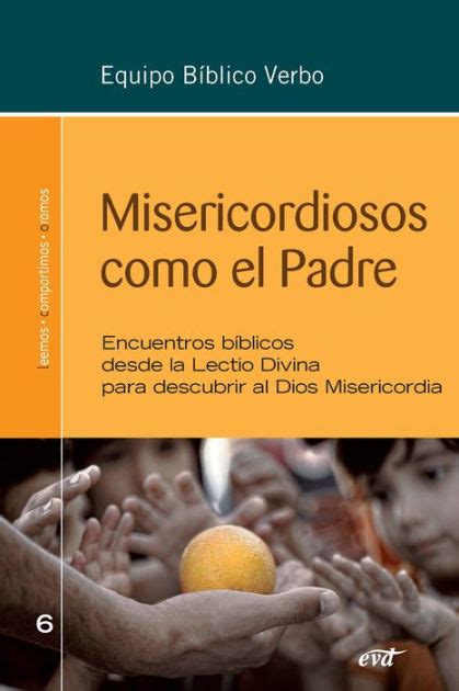 Misericordiosos como el Padre Encuentros bíblicos desde la Lectio