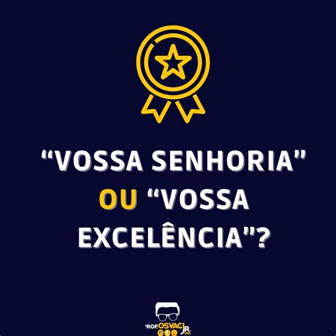 A Vossa Senhoria Ou À Vossa Senhoria - “Vossa Senhoria” ou “Vossa Excelência”? - Redação Jurídica