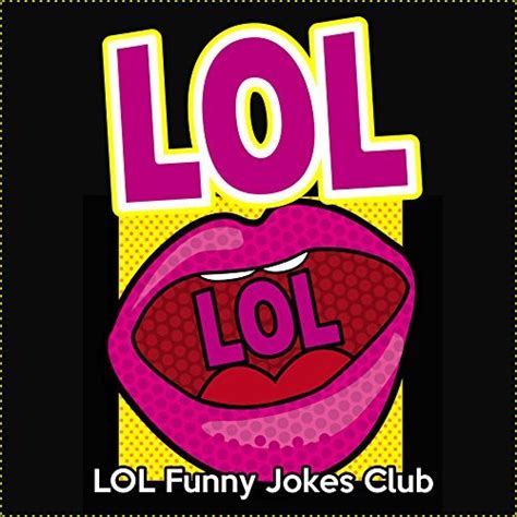 Lol Funny Jokes Comedy Humor One Liners Puns And Witty Remarks By Lol Funny Jokes Club