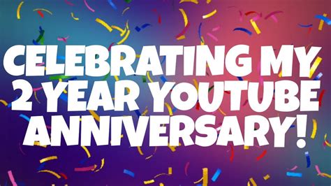 2 Year Youtube Anniversary Celebration Youtube