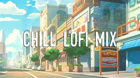 Chill Day Music To Put You In A Better Mood Chill Lofi Mix Chill