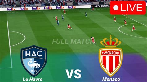 🔴le Havre Vs Monaco Live Ligue 1 2023 Extended Highlights Full Match