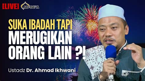 Live Akibat Merugikan Orang Lainhadits Pilihan Ustadz Dr Ahmad