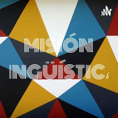 MISIÓN LINGÜÍSTICA A podcast on Spotify for Podcasters