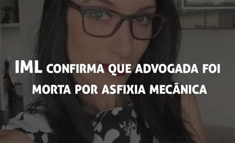 Iml Confirma Que Advogada Foi Morta Por Asfixia Mec Nica Blog Exame