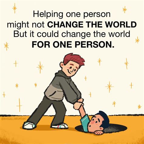 Helping One Person Might Not Change The World But It Could Change The