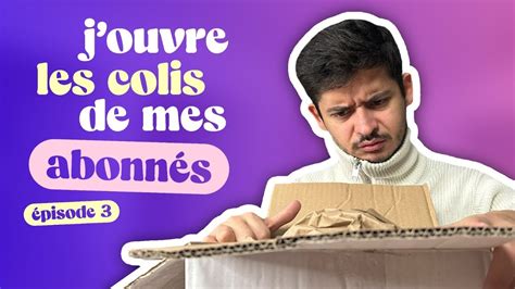 Episode 194 J Ouvre Vos Colis 3 YouTube