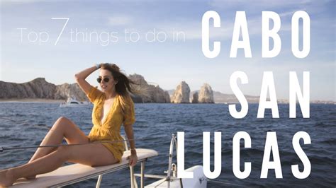 Travel Guide Top 7 Things To Do In Cabo San Lucas Youtube