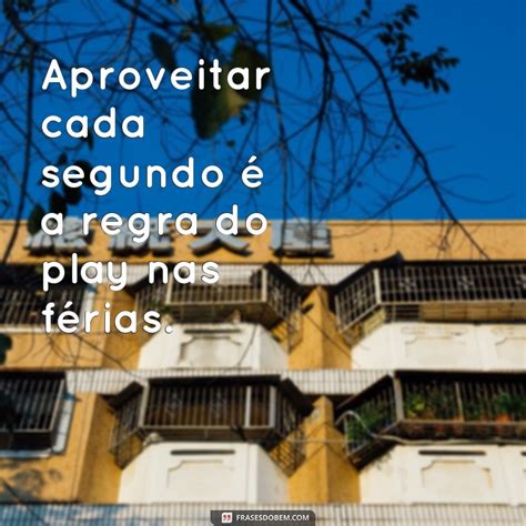 Descubra As Melhores Frases Para Aproveitar Suas F Rias Muito Mais