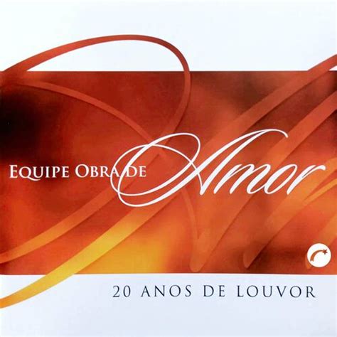 Equipe Obra De Amor 20 Anos De Louvor Lyrics And Songs Deezer