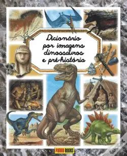 Dicion Rio Por Imagens Dos Dinossauros E Da Pr Hist Ria De Milie