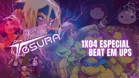 Inside Tesura 1x04 Especial Beat Em Ups YouTube