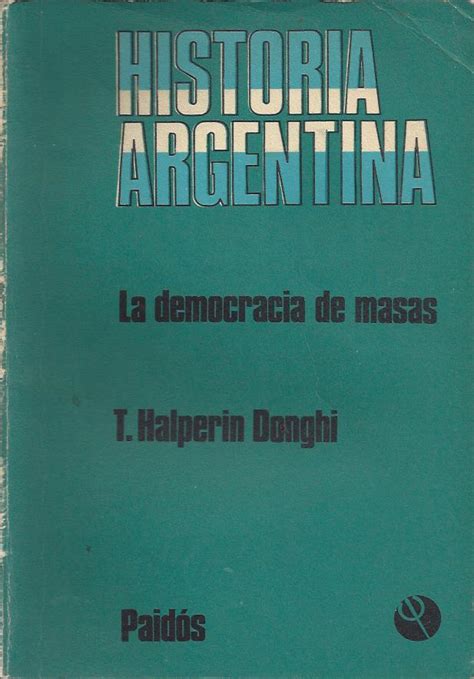 Halperin Donghi Tulio Historia Argentina La Democracia De Masas