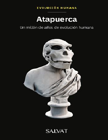 Atapuerca Un Mill N De A Os De Evoluci N Humana Libros Vividos