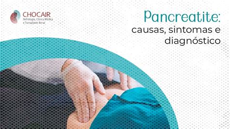 Pancreatite causas sintomas e diagnóstico Chocair Médicos