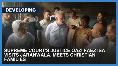 Supreme Courts Justice Qazi Faez Isa Visits Jaranwala Meets Christian