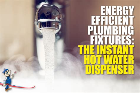 Energy Efficient Plumbing Fixtures The Instant Hot Water Dispenser