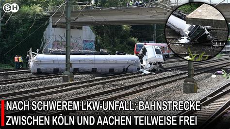 Nach Schwerem Lkw Unfall Bahnstrecke Zwischen K Ln Und Aachen