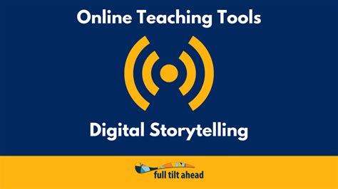 Digital Storytelling Online Teaching Tools Full Tilt Ahead