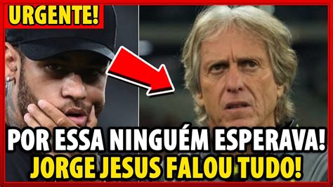 Minha Nossa Olha O Que O Jorge Jesus Falou Sobre N O Colocar Neymar