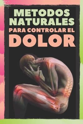 Metodos Naturales Para Controlar El Dolor Alivia Los Dolores De Cabeza