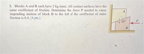 Solved 2 Blocks A And B Each Have 2 Kg Mass All Contact Chegg