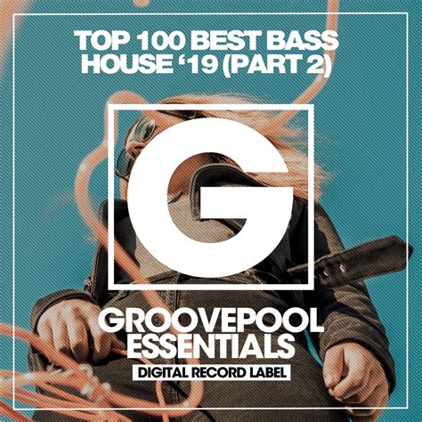 Top 100 Best Bass House 19 Part 2 By Various Artists On Apple Music