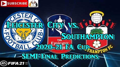 Leicester City Vs Southampton 2020 21 FA Cup Semi Final