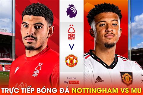 Xem trực tiếp bóng đá MU vs Nottingham ở đâu, kênh nào? Link xem trực ...