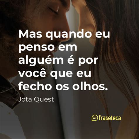 Mas quando eu penso em alguém é por você que eu fecho os olhos Fraseteca