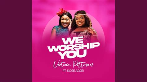 We Worship You Feat Rose Adjei Youtube