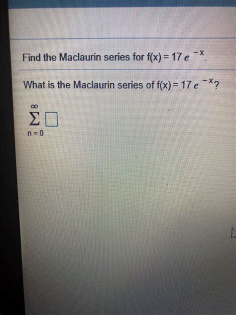 Solved Find The Maclaurin Series For F X 17 E What Is Chegg