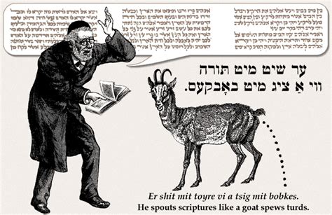 Yiddish Wit He Spouts Scriptures Like A Goat Spews Turds