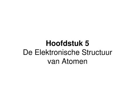 Hoofdstuk Aantekeningen Hoofstuk Elektronische Structuur Van