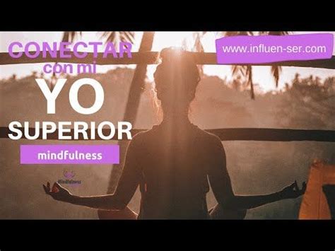 Mindfulness Meditacion Para Conectar Con Mi Yo Superior Conexion